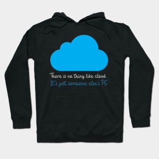 There is no thing like cloud. It's just someone else's PC Hoodie